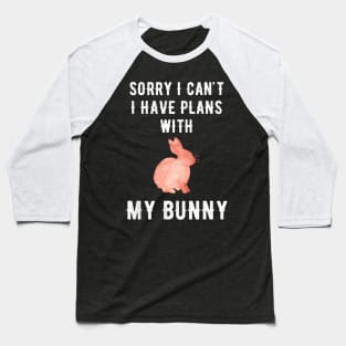 Sorry I can't I have plans with my bunny Baseball T-Shirt